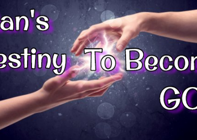 Man’s Destiny – To Become God Like Jesus Christ