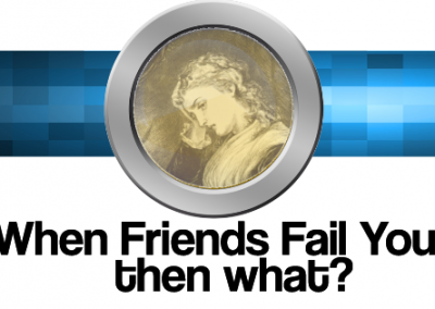 When Friends Fail … then what?