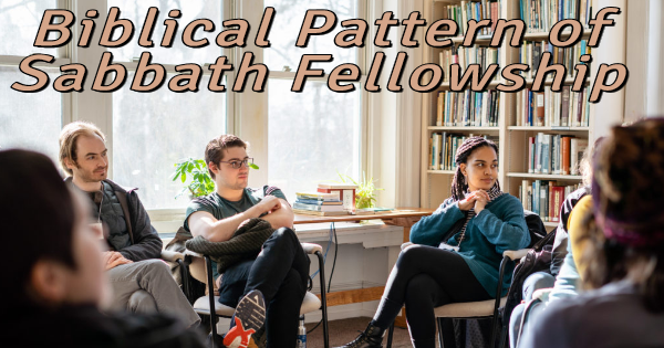 Biblical Pattern of Sabbath Fellowship