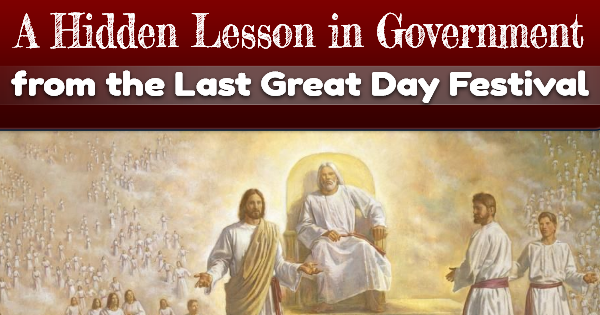 The Last Great Day – A Hidden Lesson in Government