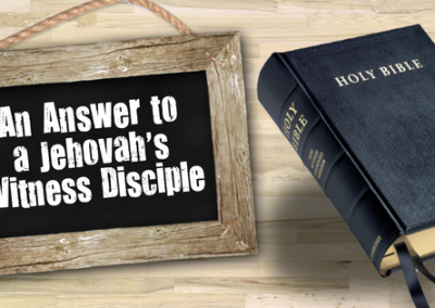An Answer to a Jehovah’s Witness Disciple
